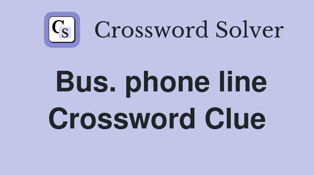 Bus. phone line Crossword Clue