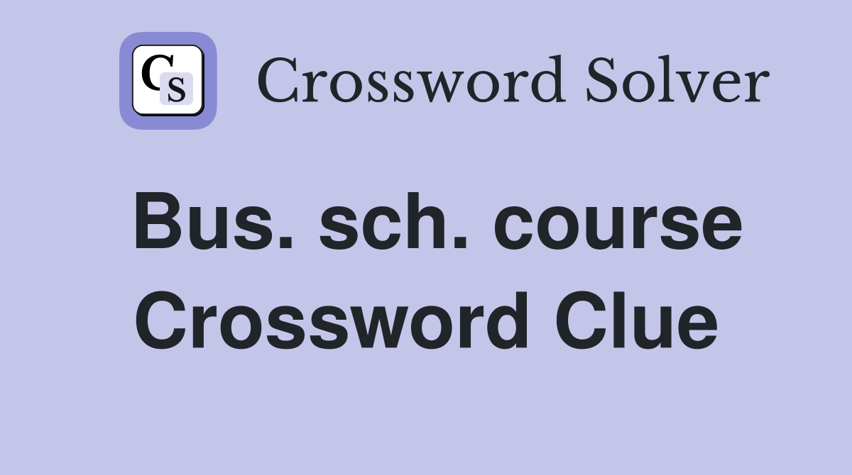 Bus. sch. course Crossword Clue