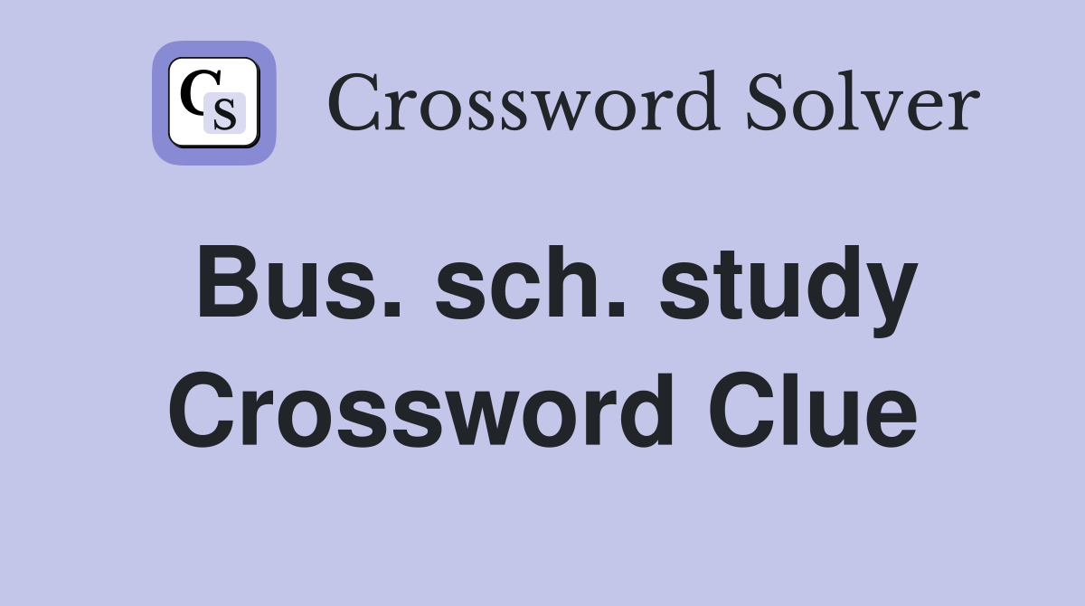 Bus. sch. study Crossword Clue