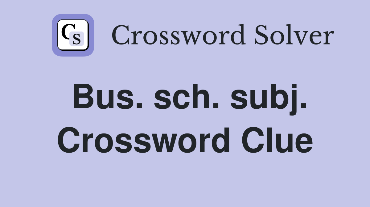 Bus. sch. subj. Crossword Clue