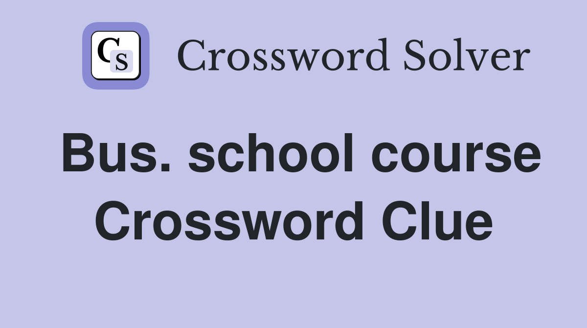 Bus. school course Crossword Clue