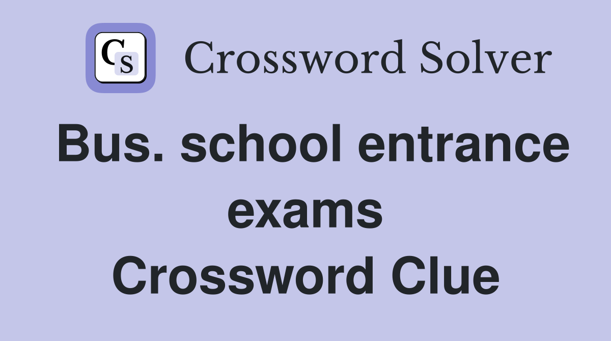 Bus. school entrance exams Crossword Clue