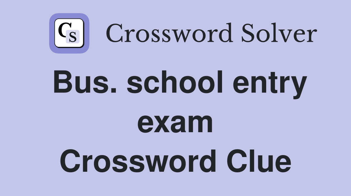 Bus. school entry exam Crossword Clue