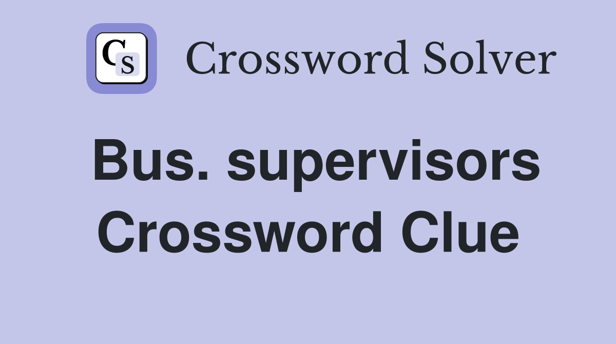Bus. supervisors Crossword Clue