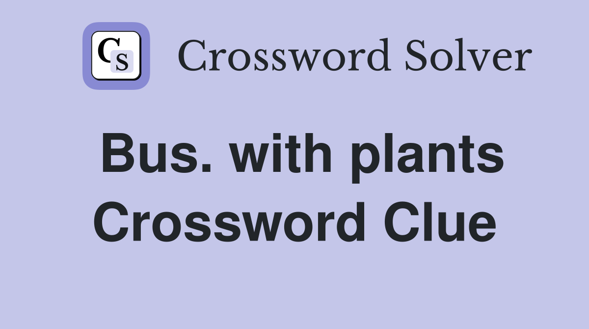 Bus. with plants Crossword Clue