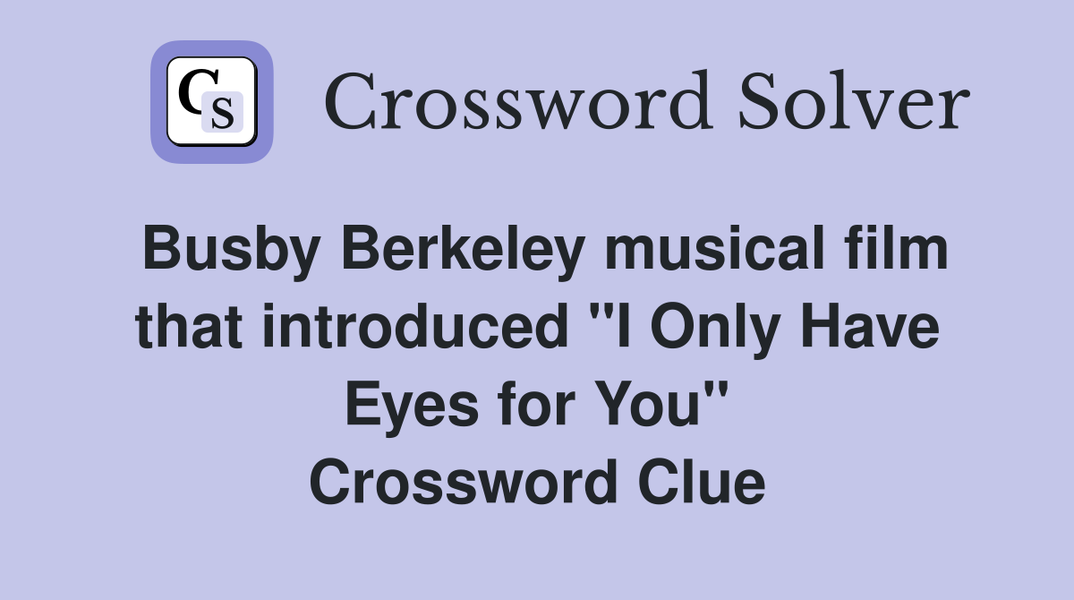 Busby Berkeley musical film that introduced "I Only Have Eyes for You" Crossword Clue