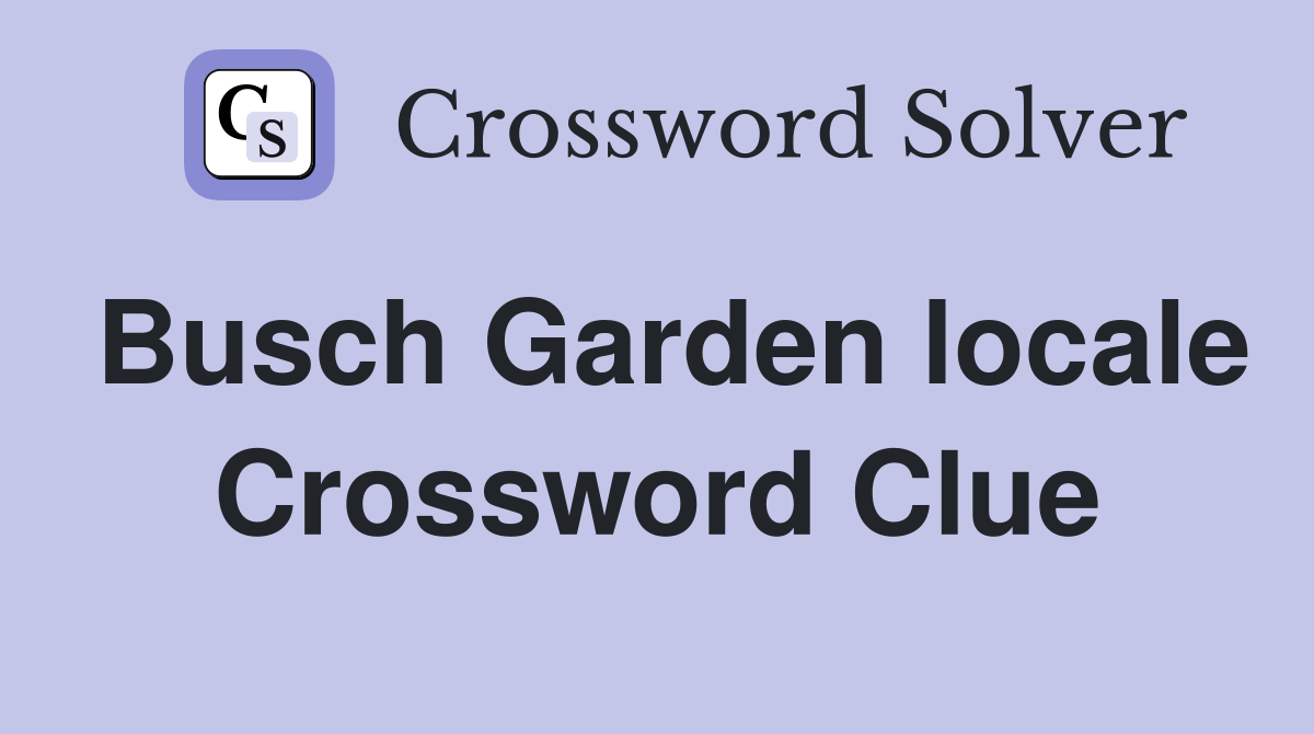Busch Garden locale Crossword Clue