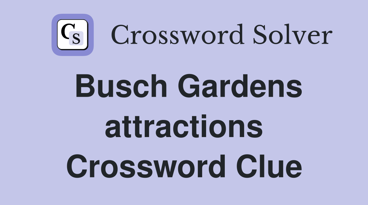 Busch Gardens attractions Crossword Clue