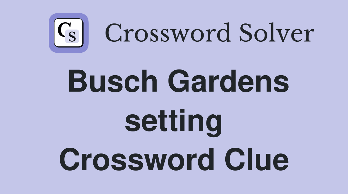 Busch Gardens setting Crossword Clue