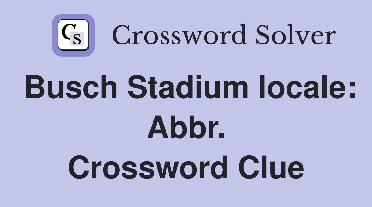 Busch Stadium locale: Abbr. Crossword Clue