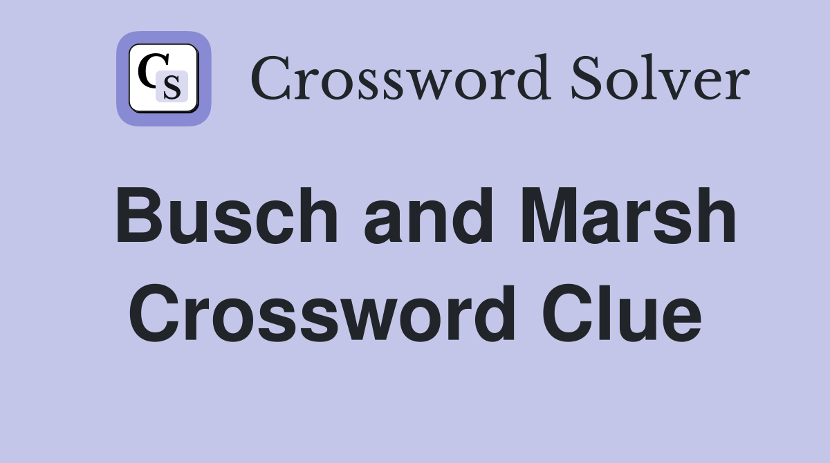Busch and Marsh Crossword Clue