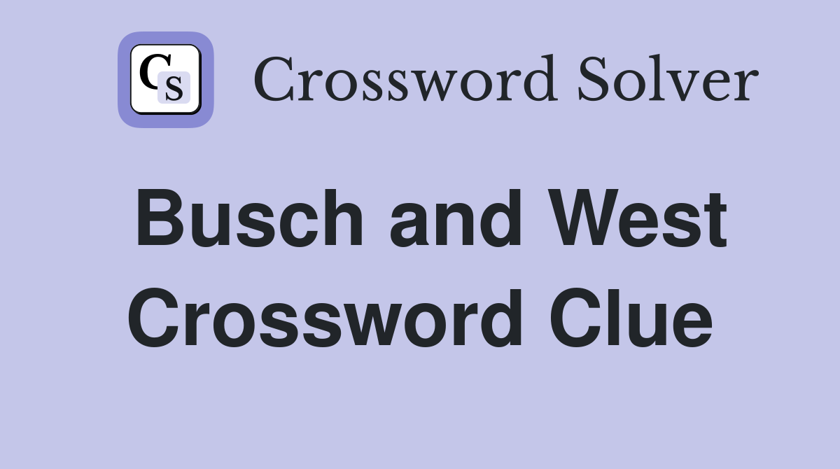 Busch and West Crossword Clue