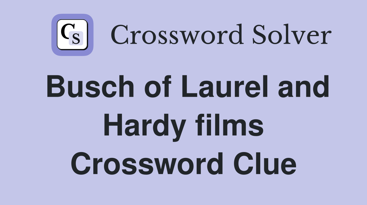Busch of Laurel and Hardy films Crossword Clue