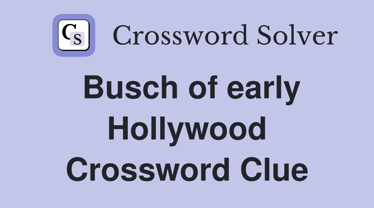Busch of early Hollywood Crossword Clue