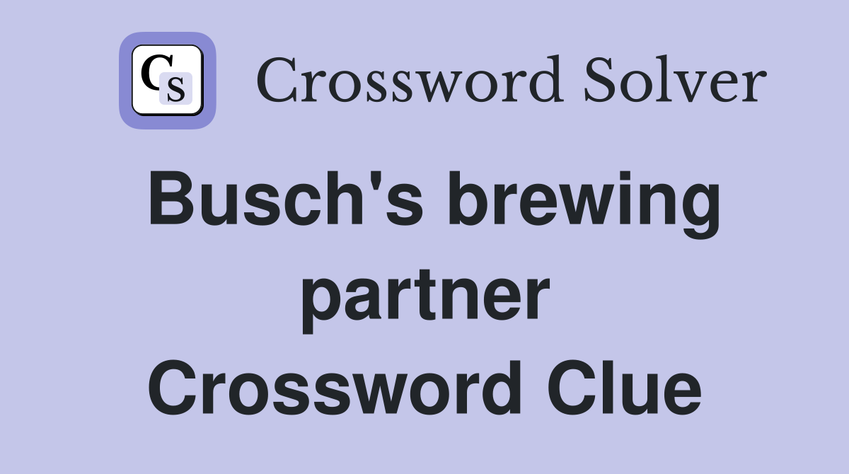 Busch's brewing partner Crossword Clue