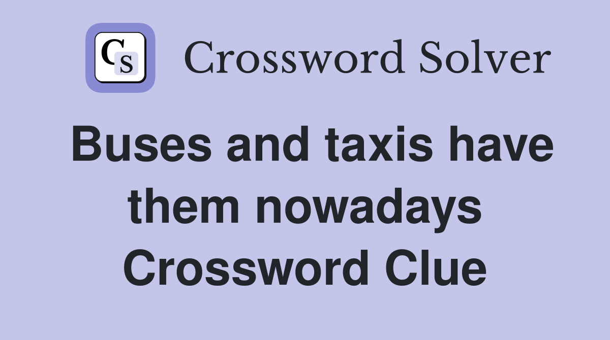 Buses and taxis have them nowadays Crossword Clue