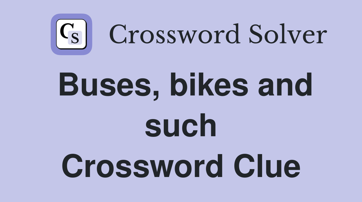 Buses, bikes and such Crossword Clue