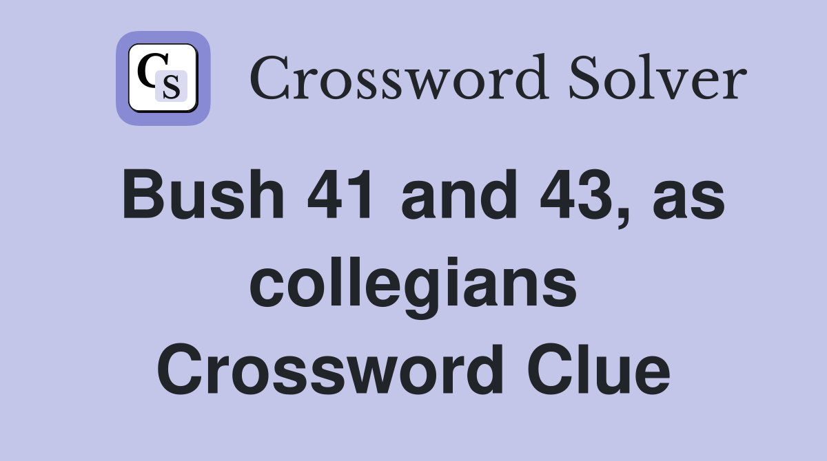 Bush 41 and 43, as collegians Crossword Clue