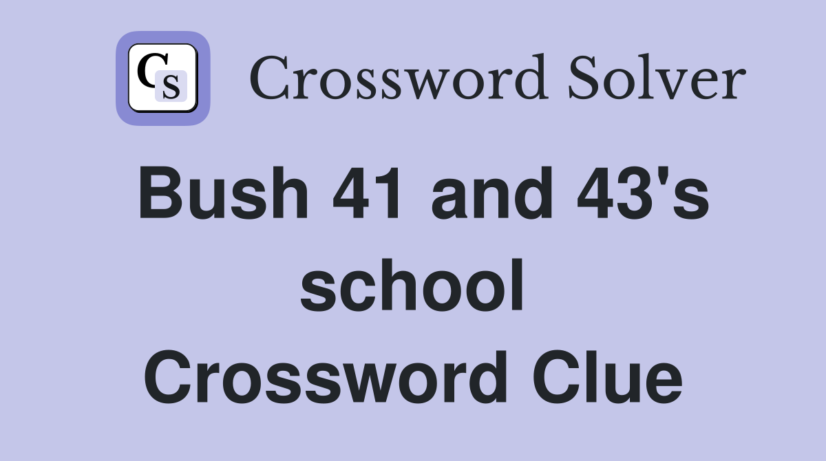Bush 41 and 43's school Crossword Clue