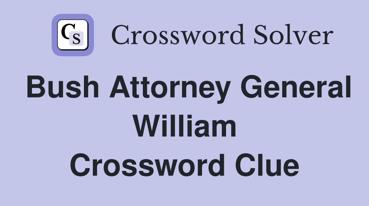 Bush Attorney General William Crossword Clue