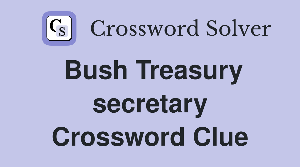 Bush Treasury secretary Crossword Clue