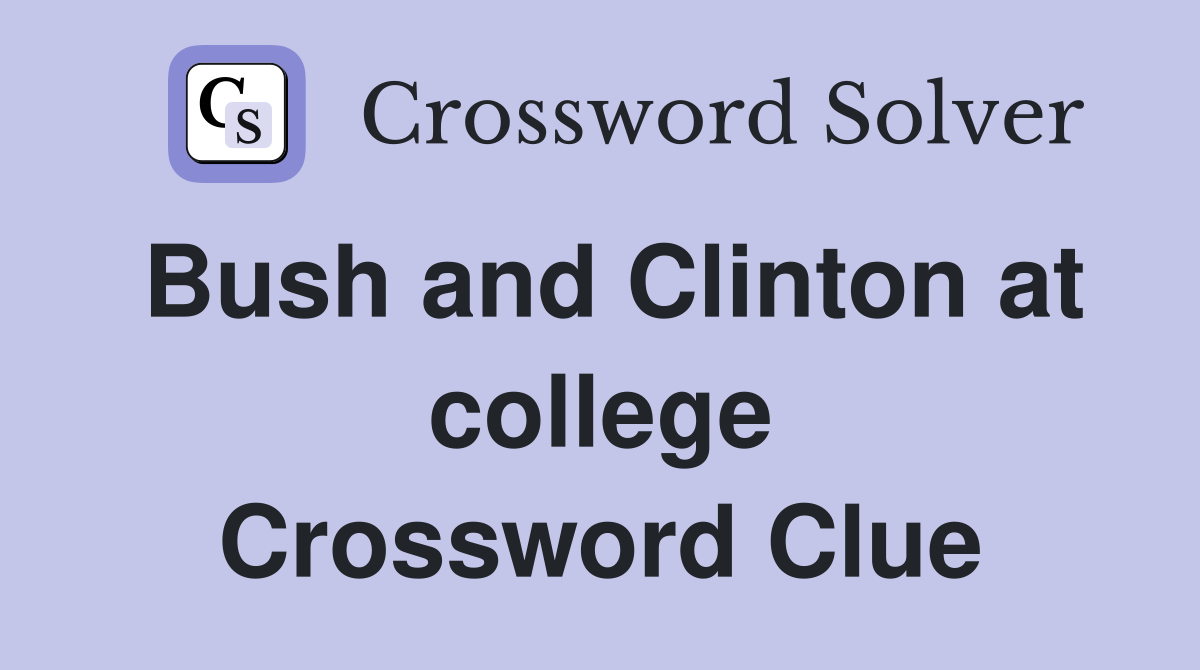 Bush and Clinton at college Crossword Clue
