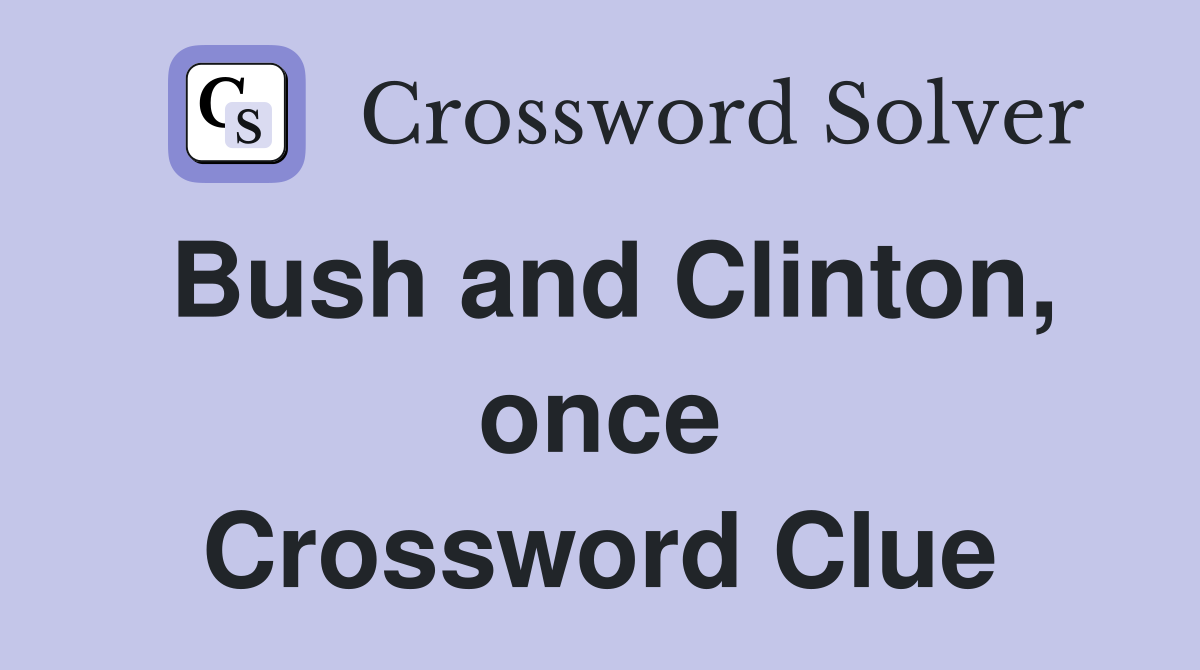 Bush and Clinton, once Crossword Clue