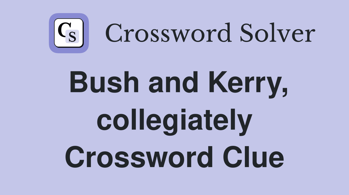 Bush and Kerry, collegiately Crossword Clue