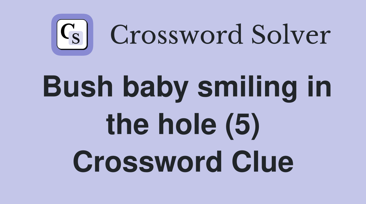 Bush baby smiling in the hole (5) Crossword Clue