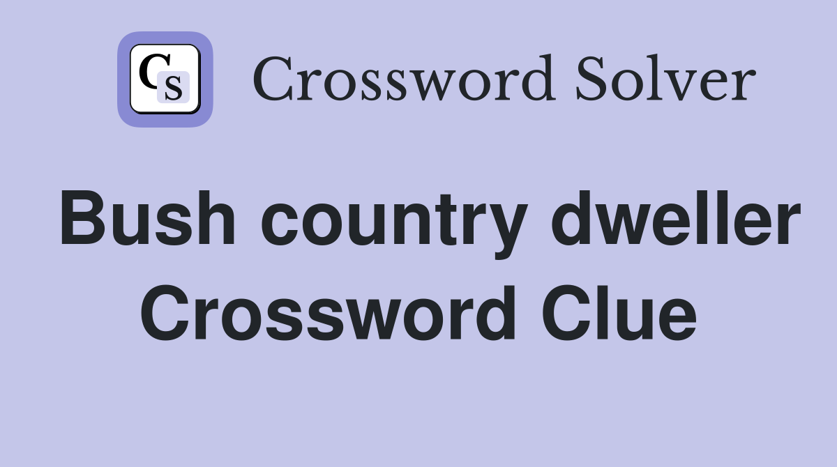 Bush country dweller Crossword Clue