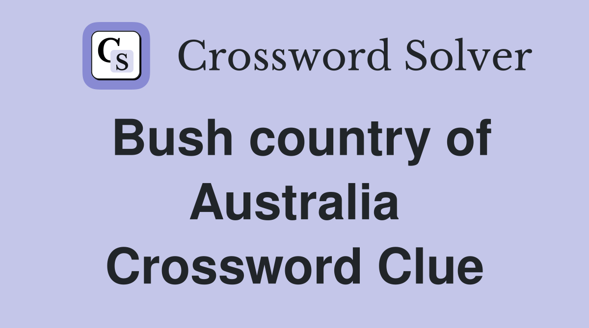 Bush country of Australia Crossword Clue
