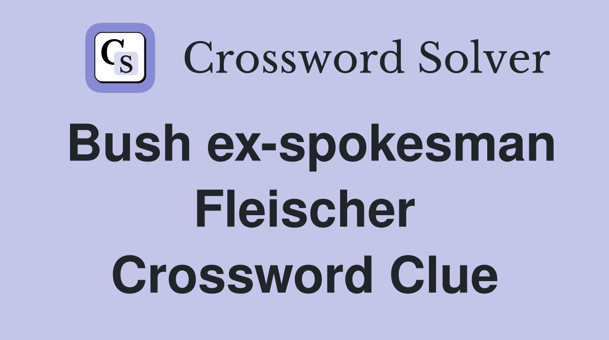 Bush ex-spokesman Fleischer Crossword Clue