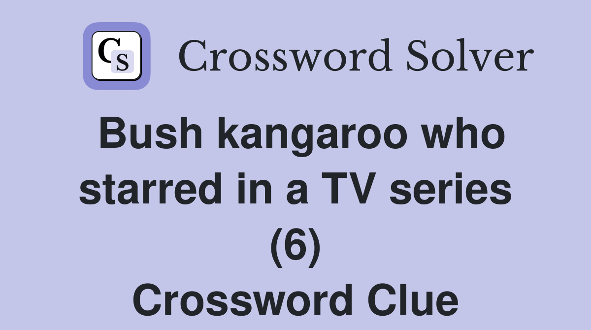 Bush kangaroo who starred in a TV series (6) Crossword Clue