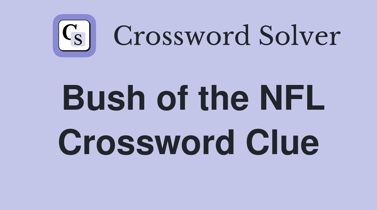 Bush of the NFL Crossword Clue