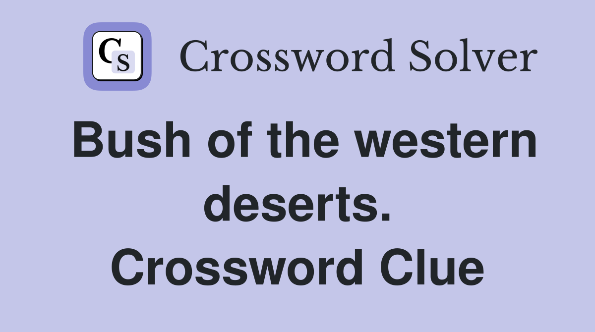 Bush of the western deserts. Crossword Clue