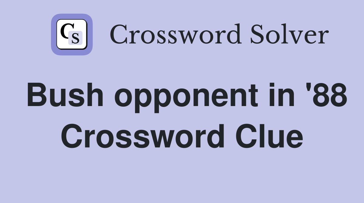 Bush opponent in '88 Crossword Clue