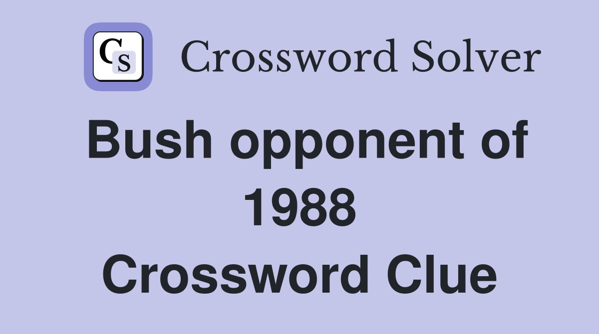 Bush opponent of 1988 Crossword Clue