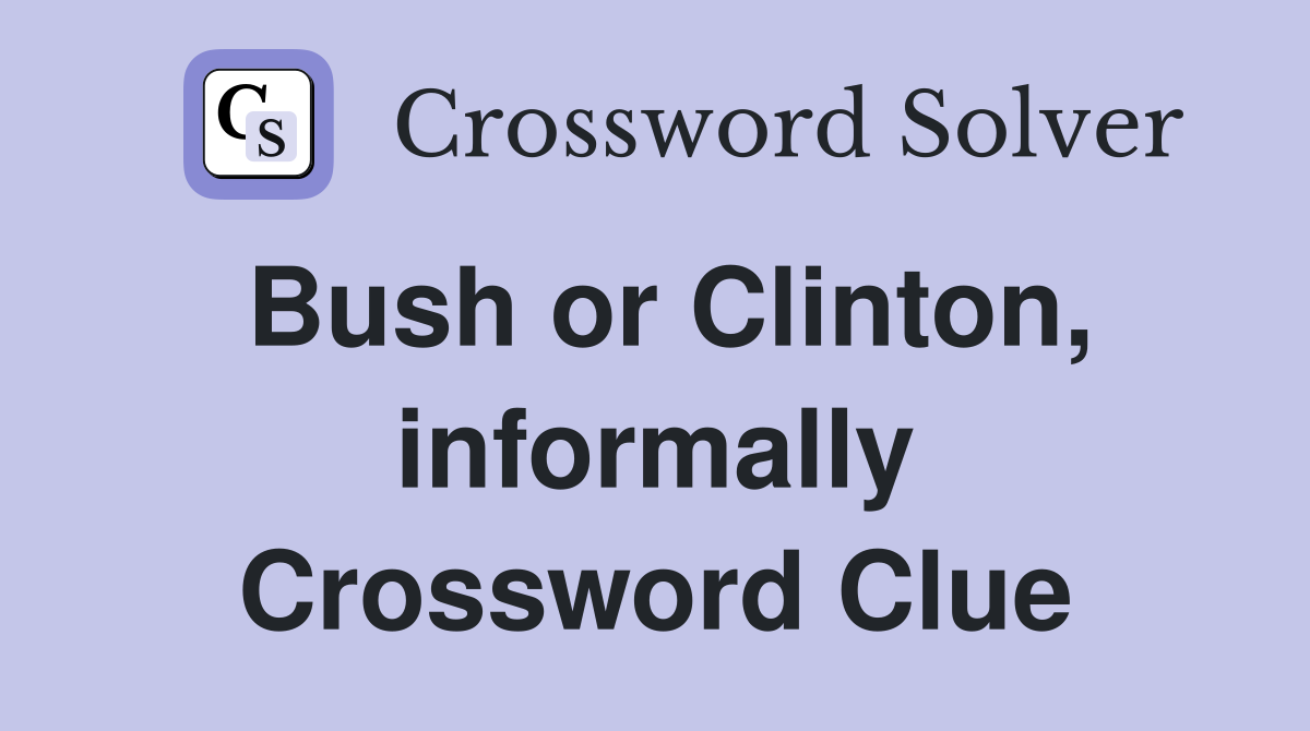 Bush or Clinton, informally Crossword Clue
