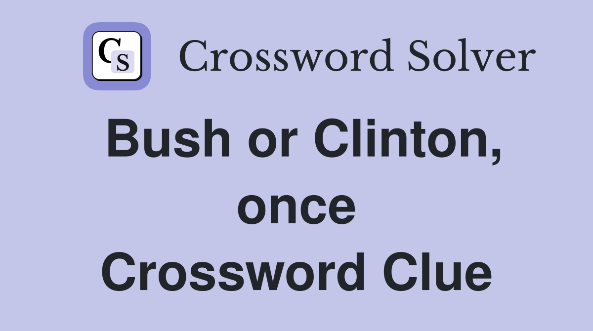 Bush or Clinton, once Crossword Clue