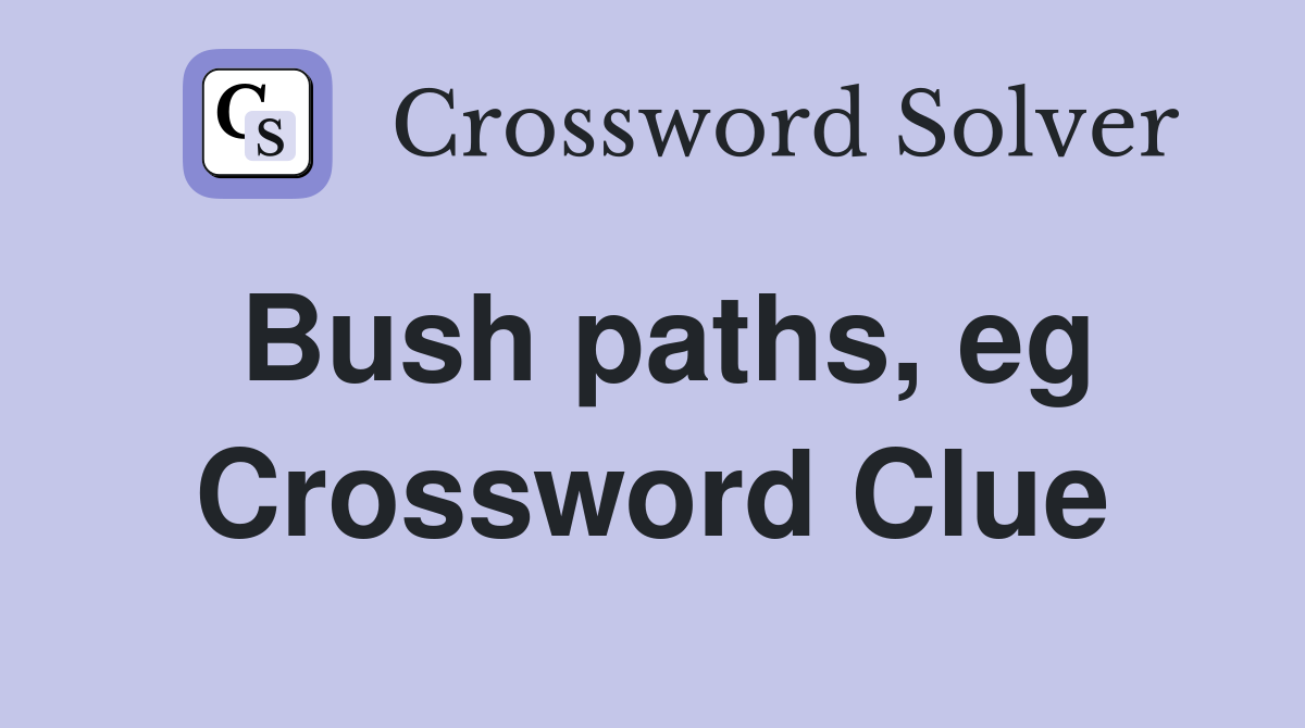 Bush paths, eg Crossword Clue