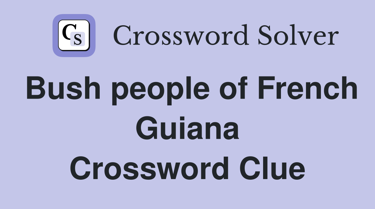 Bush people of French Guiana Crossword Clue