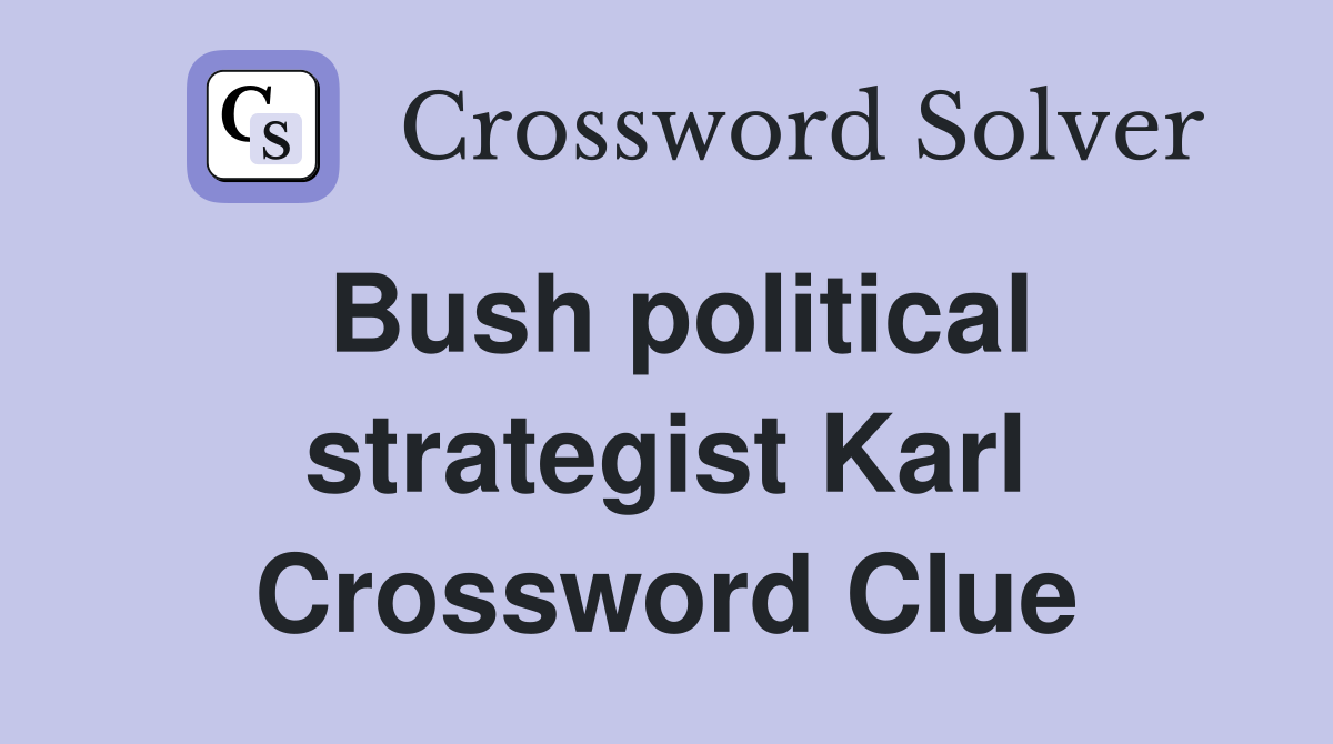 Bush political strategist Karl Crossword Clue
