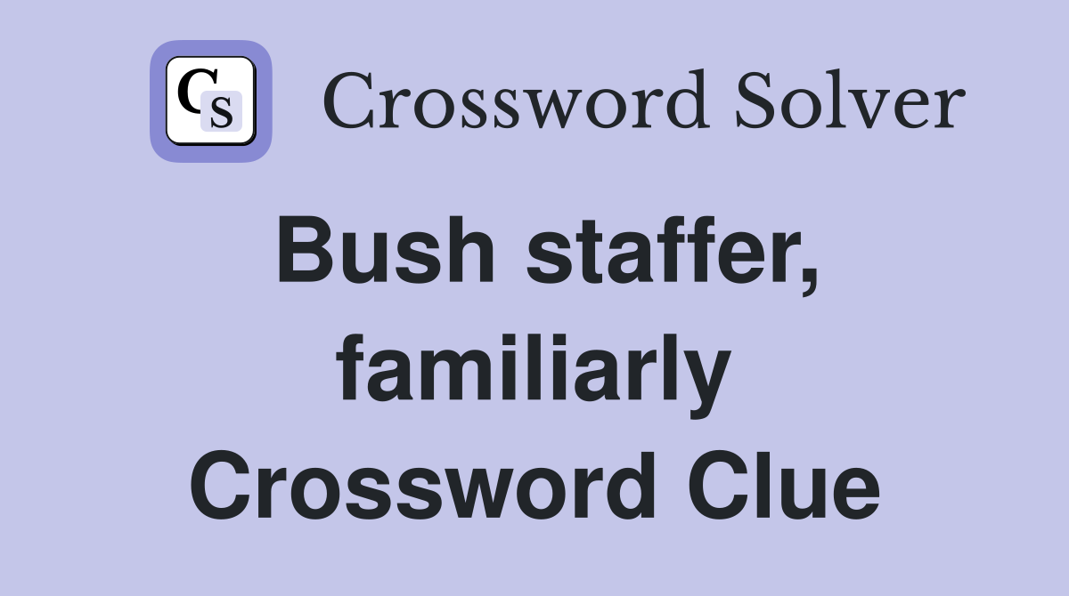 Bush staffer, familiarly Crossword Clue