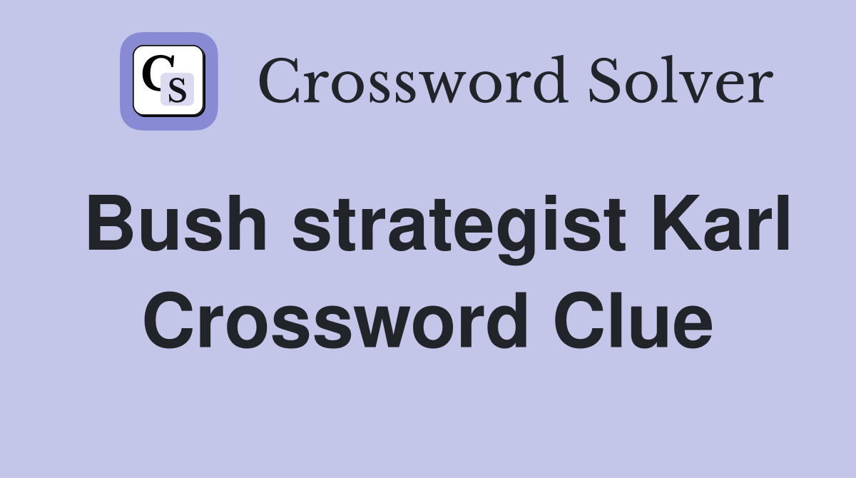 Bush strategist Karl Crossword Clue