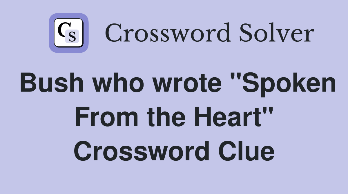 Bush who wrote "Spoken From the Heart" Crossword Clue