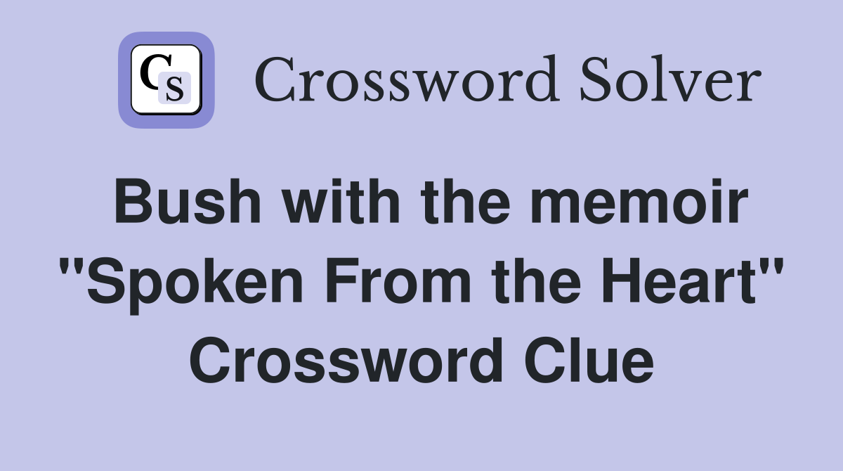 Bush with the memoir "Spoken From the Heart" Crossword Clue