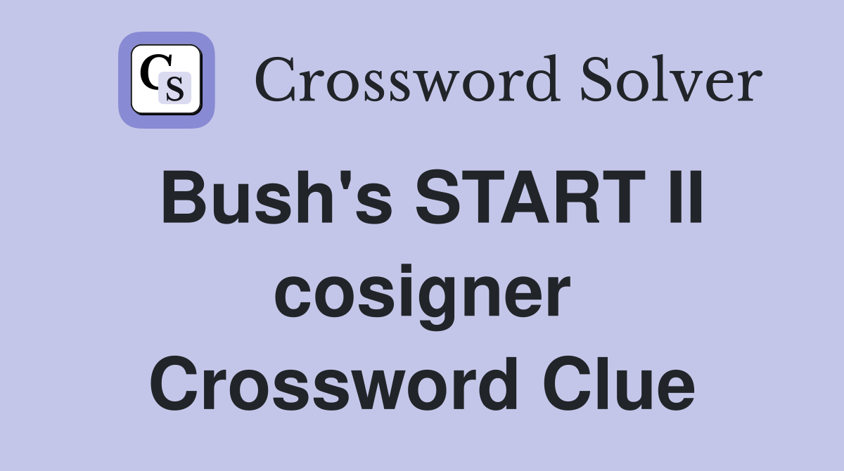 Bush's START II cosigner Crossword Clue