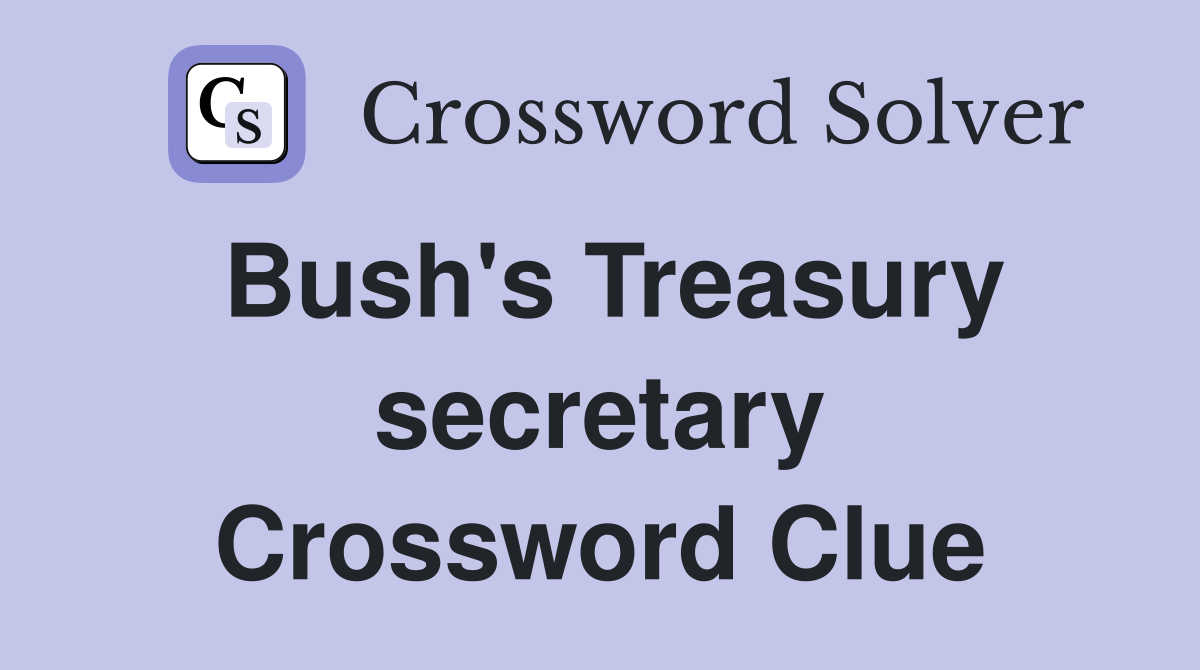 Bush's Treasury secretary Crossword Clue