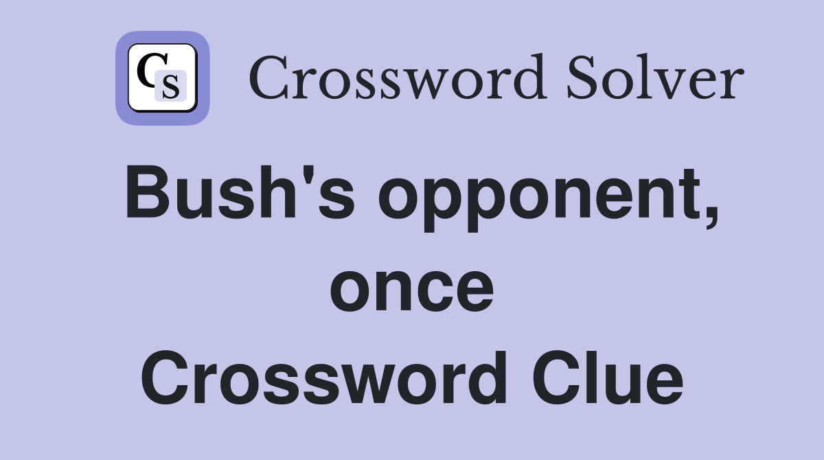 Bush's opponent, once Crossword Clue