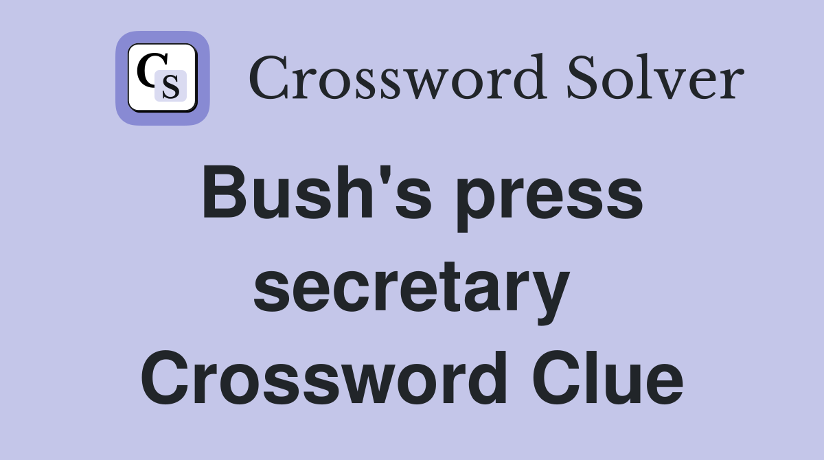 Bush's press secretary Crossword Clue